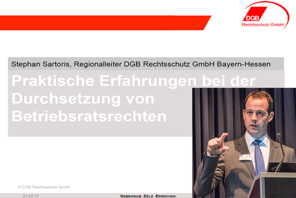 Über seine praktischen Erfahrungen bei der Durchsetzung von Betriebsratsrechten referierte Stephan Sartoris, Regionalleiter DGB Rechtsschutz GmbH Bayern-Hessen.