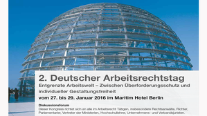 2. Deutscher Arbeitsrechtstag - Entgrenzte Arbeitswelt – Zwischen Überforderungsschutz und individueller Gestaltungsfreiheit. 2. Deutscher Arbeitsrechtstag - Entgrenzte Arbeitswelt – Zwischen Überforderungsschutz und individueller Gestaltungsfreiheit.