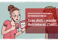 Trau dich - werde Betriebsrat (Teil2)